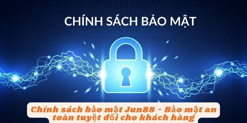Quy trình bảo mật thông tin tại jun88