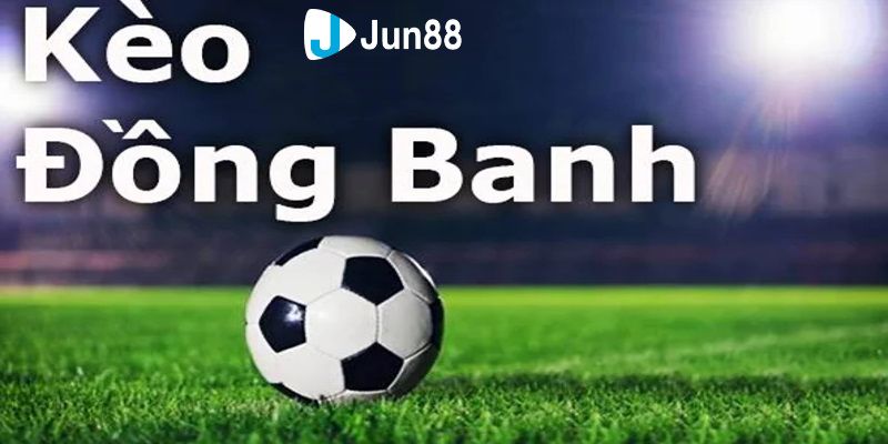 Kèo đồng banh Kèo đồng banh là gì?