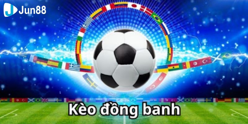 Kèo đồng banh Tìm hiểu các trường hợp có thể xảy ra với kèo đồng banh