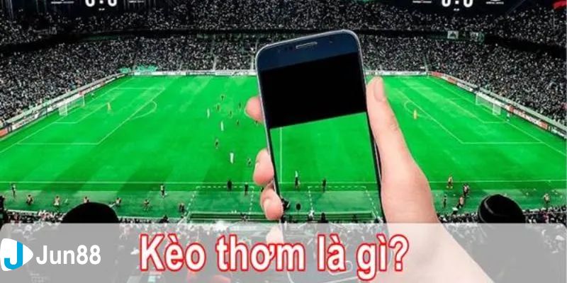 kèo thơm bóng đá Tìm hiểu tổng quan về kèo thơm bóng đá là gì?
