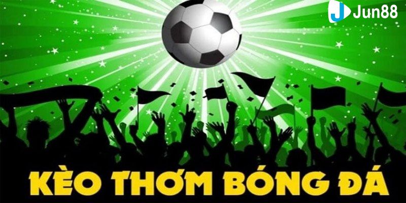 kèo thơm bóng đá Cách nhận biết kèo thơm bóng đá chuẩn nhất cho anh em