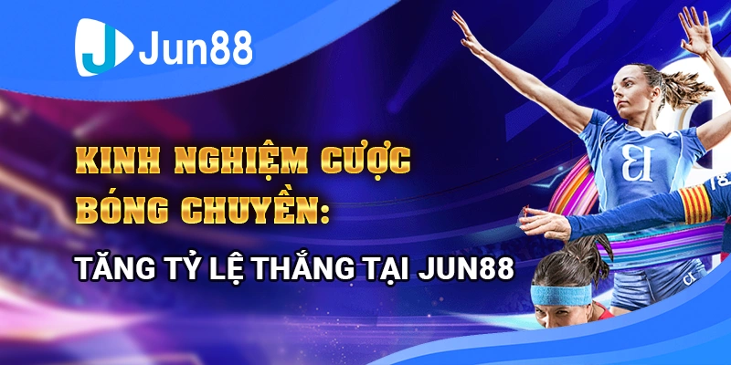 kinh-nghiem-cuoc-bong-chuyen-tang-ty-le-thang-tai-jun88