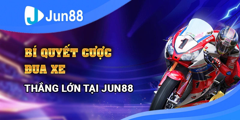 bi-quyet-cuoc-dua-xe-thang-lon-tai-jun88