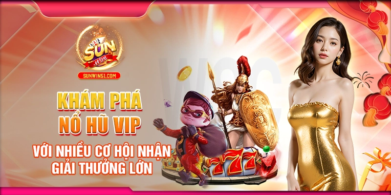 kham-pha-no-hu-vip-voi-nhieu-co-hoi-nhan-giai-thuong-lon