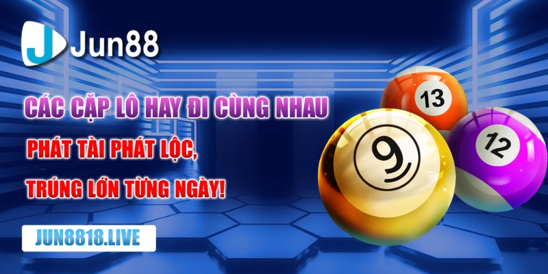 Các cặp lô hay đi cùng nhau