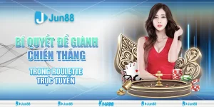 Bí Quyết Để Giành Chiến Thắng Trong Roulette Trực Tuyến Jun88