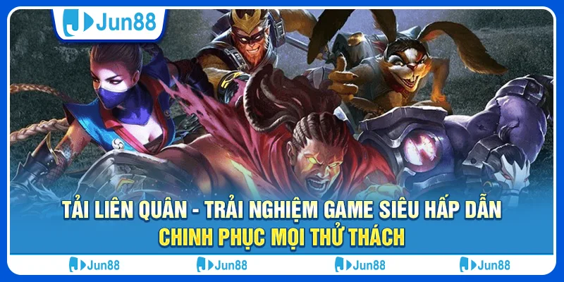 Tải Liên Quân - Trải nghiệm game siêu hấp dẫn, chinh phục mọi thử thách