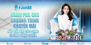 Chương trình khuyến mãi casino Jun88 siêu hot quà tặng hấp dẫn