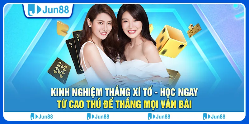 Kinh nghiệm thắng xì tố - Học ngay từ cao thủ để thắng mọi ván bài