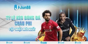 Tỷ lệ kèo bóng đá châu Phi – Cập nhật mới nhất từ Jun88