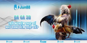 Trải nghiệm đá gà 3D siêu chân thực Jun88 – Hướng dẫn, mẹo chơi và địa chỉ uy tín