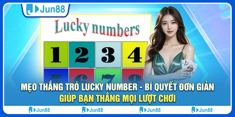 Mẹo thắng trò Lucky Number - Bí quyết đơn giản giúp bạn thắng mọi lượt chơi