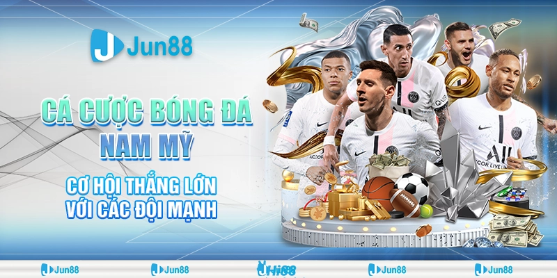 Cá cược bóng đá Nam Mỹ – Cơ hội thắng lớn với các đội mạnh tại Jun88