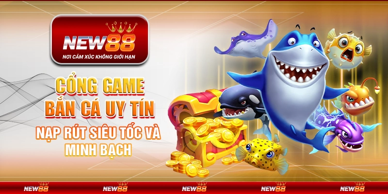 Cổng game bắn cá uy tín