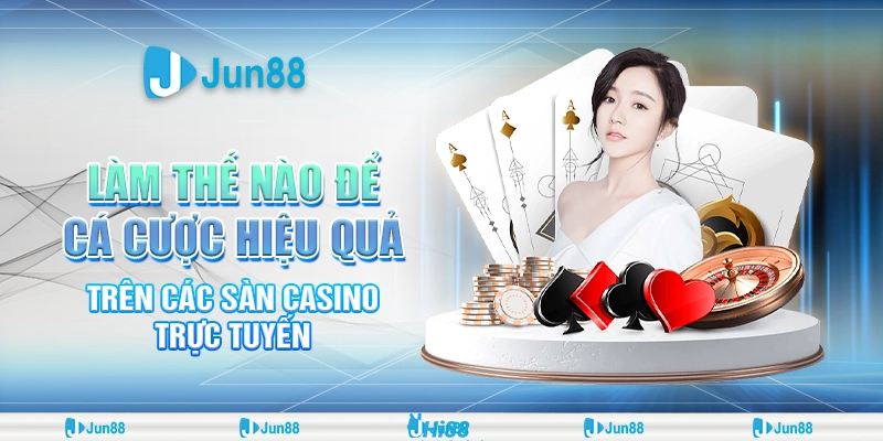 Khám phá cá cược trực tuyến: Cơ hội thắng lớn tại Jun88