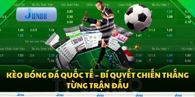 Kèo bóng đá quốc tế – Bí quyết chiến thắng từng trận đấu