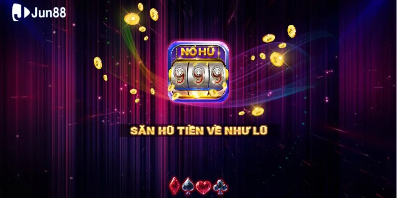 Tìm hiểu trò chơi Nổ hũ tiền về như lũ là như thế nào