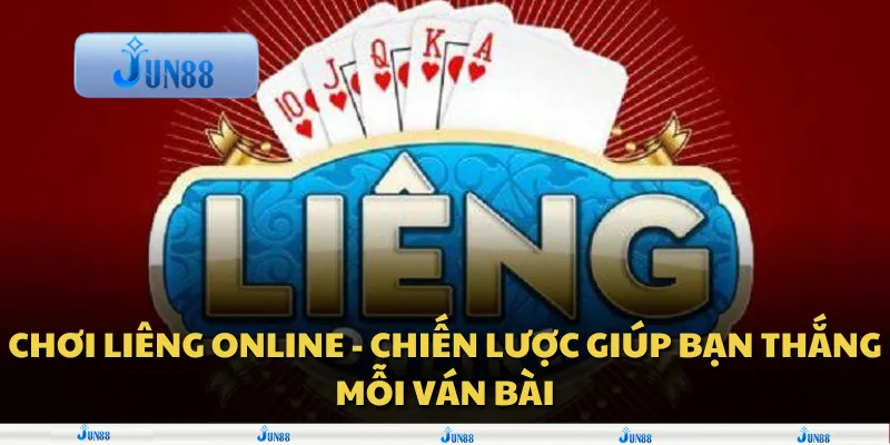 Chơi Liêng online - Chiến lược giúp bạn thắng mỗi ván bài