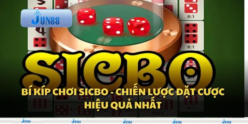 Bí kíp chơi sicbo - Chiến lược đặt cược hiệu quả nhất