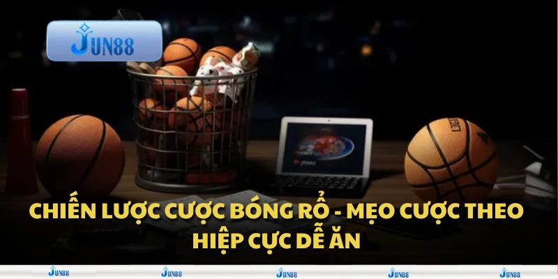 Chiến lược cược bóng rổ - Mẹo cược theo hiệp cực dễ ăn
