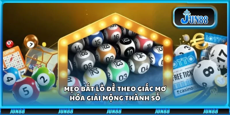 Mẹo bắt lô đề theo giấc mơ - Hóa giải mộng thành số