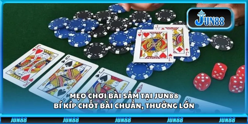 Mẹo chơi bài Sâm tại Jun88: Bí kíp chốt bài chuẩn, thưởng lớn