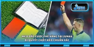 Mẹo Đặt Cược Thẻ Vàng Tại Jun88: Bí Quyết Chốt Kèo Chuẩn Xác