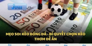 Mẹo soi kèo bóng đá - Bí quyết chọn kèo thơm dễ ăn