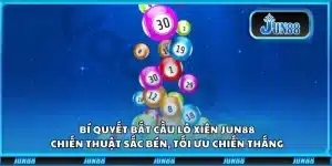 Bí quyết bắt cầu lô xiên Jun88: Chiến thuật sắc bén, tối ưu chiến thắng