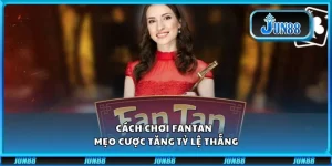 Cách chơi Fantan - Mẹo cược tăng tỷ lệ thắng