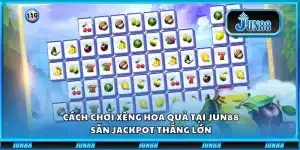Cách Chơi Xèng Hoa Quả Tại Jun88: Săn Jackpot Thắng Lớn