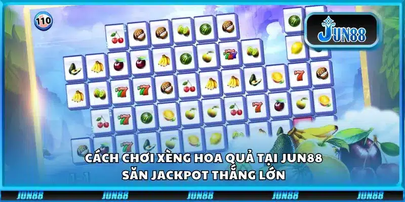 Cách Chơi Xèng Hoa Quả Tại Jun88: Săn Jackpot Thắng Lớn
