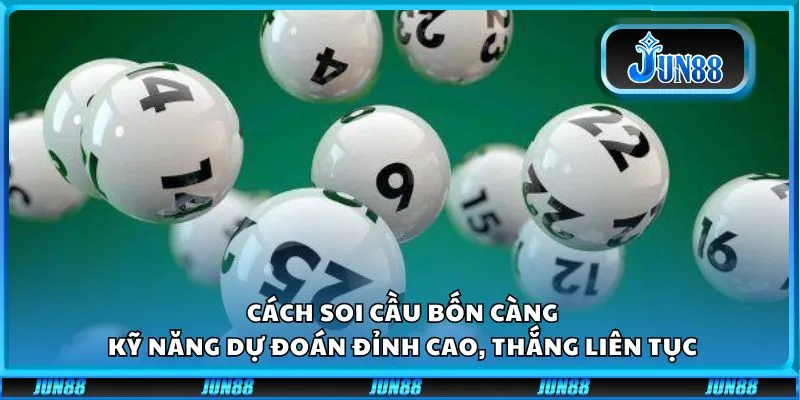 Cách soi cầu bốn càng: Kỹ năng dự đoán đỉnh cao, thắng liên tục