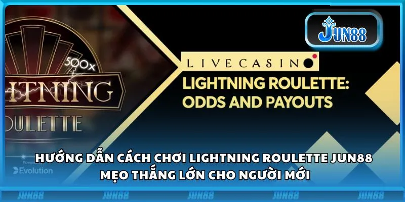 Hướng dẫn cách chơi Lightning Roulette Jun88: Mẹo thắng lớn cho người mới
