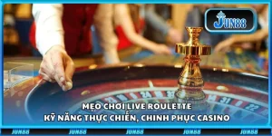 Mẹo chơi Live Roulette: Kỹ năng thực chiến, chinh phục casino