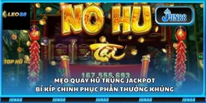 Mẹo quay hũ trúng Jackpot: Bí kíp chinh phục phần thưởng khủng
