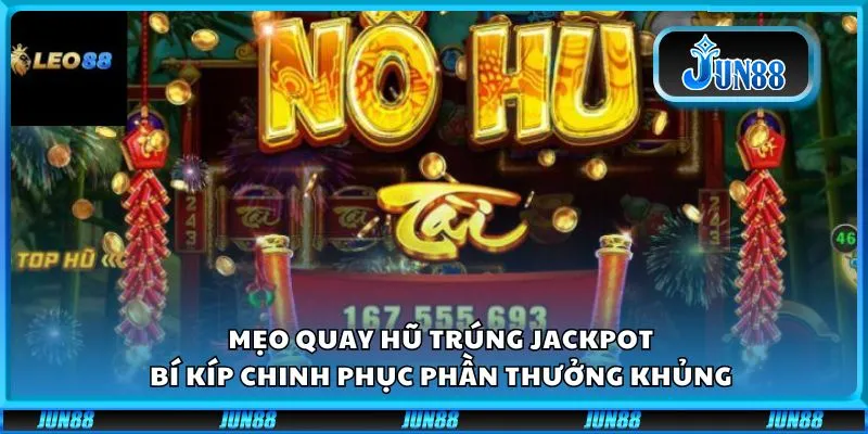Mẹo quay hũ trúng Jackpot: Bí kíp chinh phục phần thưởng khủng